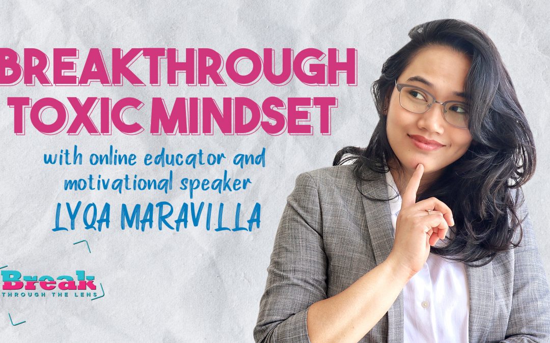 BreakThrough Toxic Mindset with Lyqa Maravilla